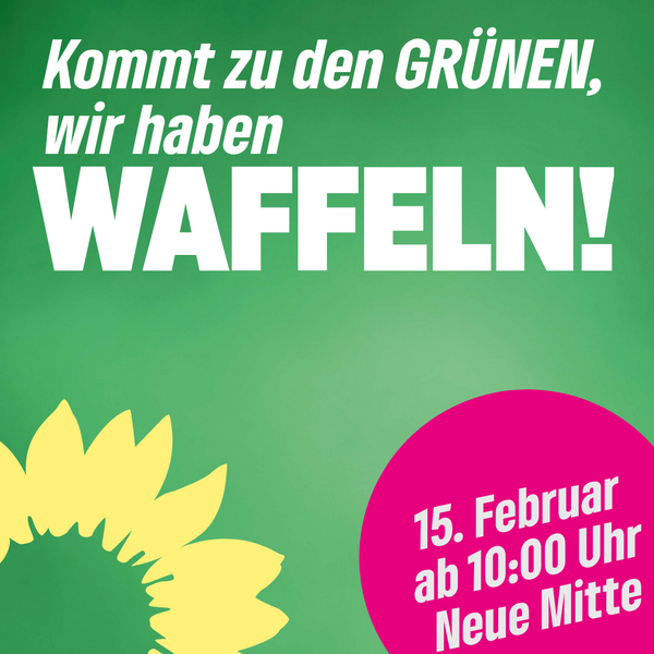 Kommt zu den GRÜNEN.wir haben Waffeln!